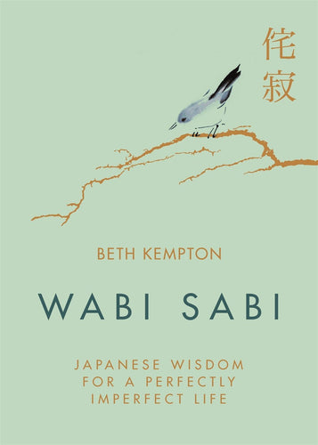 Wabi Sabi: Japanese Wisdom for a Perfectly Imperfect Life by Beth Kempton (Hardcover)